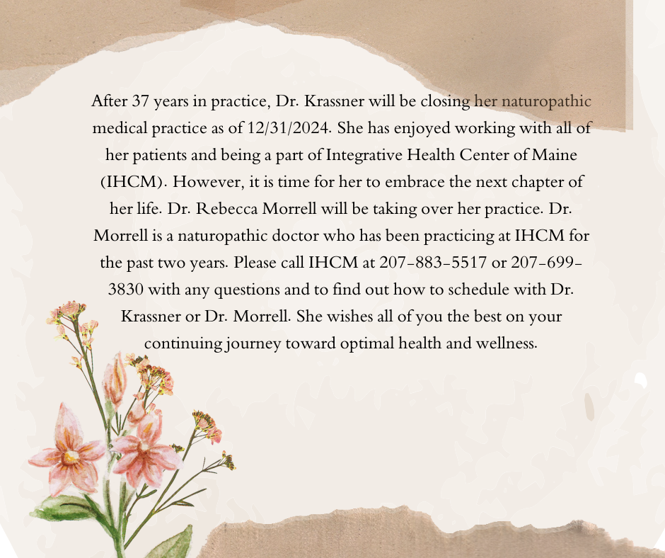 After 37 years in practice, Dr. Krassner will be closing her naturopathic medical practice as of 12/31/2024